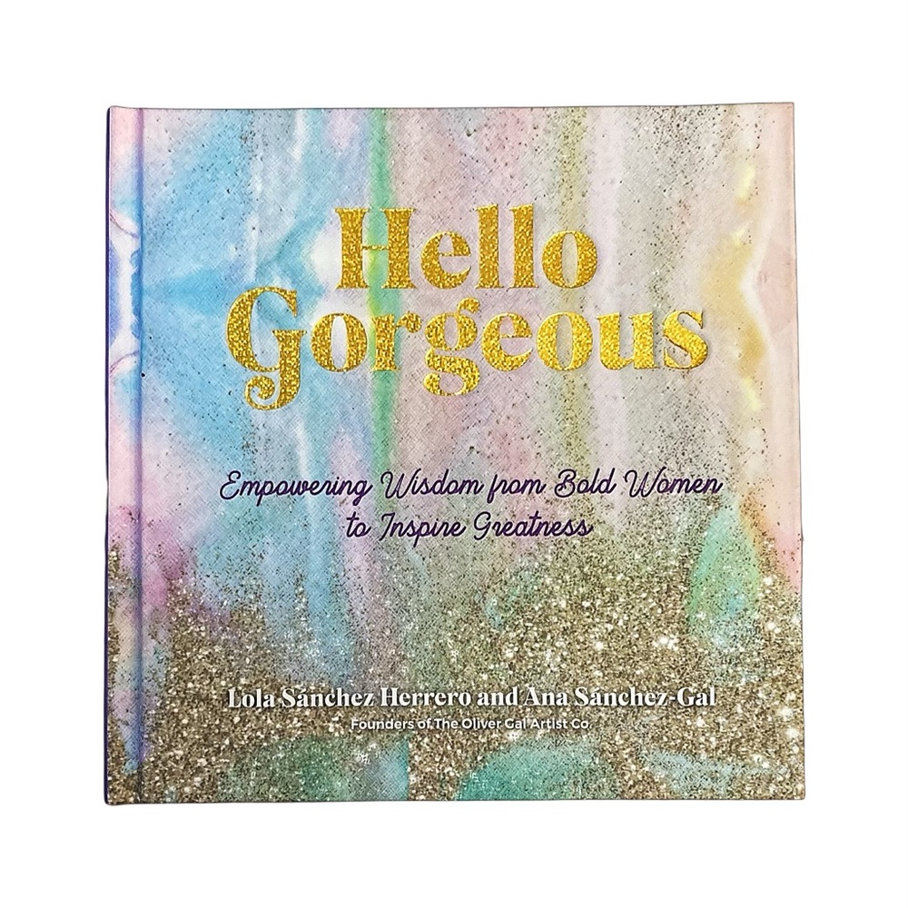 “Hello Gorgeous,” (Empowering wisdom from bold women to inspire greatness)